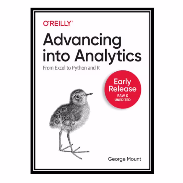 کتاب Advancing into Analytics: From Excel to Python and R اثر George Mount انتشارات مؤلفین طلایی
