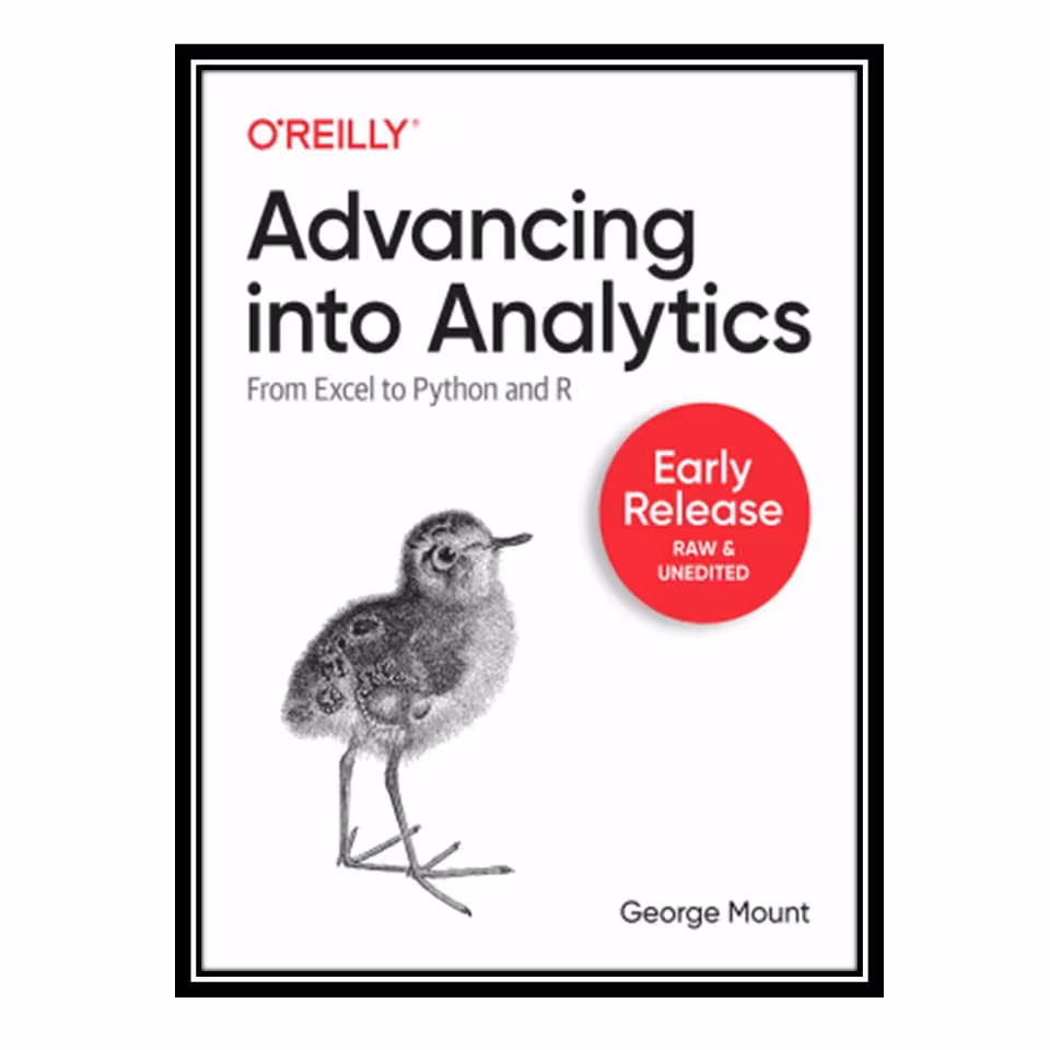 کتاب Advancing into Analytics: From Excel to Python and R اثر George Mount انتشارات مؤلفین طلایی