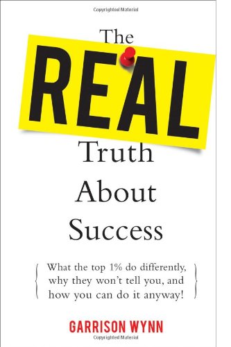 خرید و دانلود نسخه کامل کتاب The Real Truth about Success: What the Top 1% Do Differently, Why They Won't Tell You, and How You Can Do It Anyway! - PDF