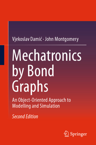 خرید و دانلود نسخه کامل کتاب Mechatronics by Bond Graphs: An Object-Oriented Approach to Modelling and Simulation