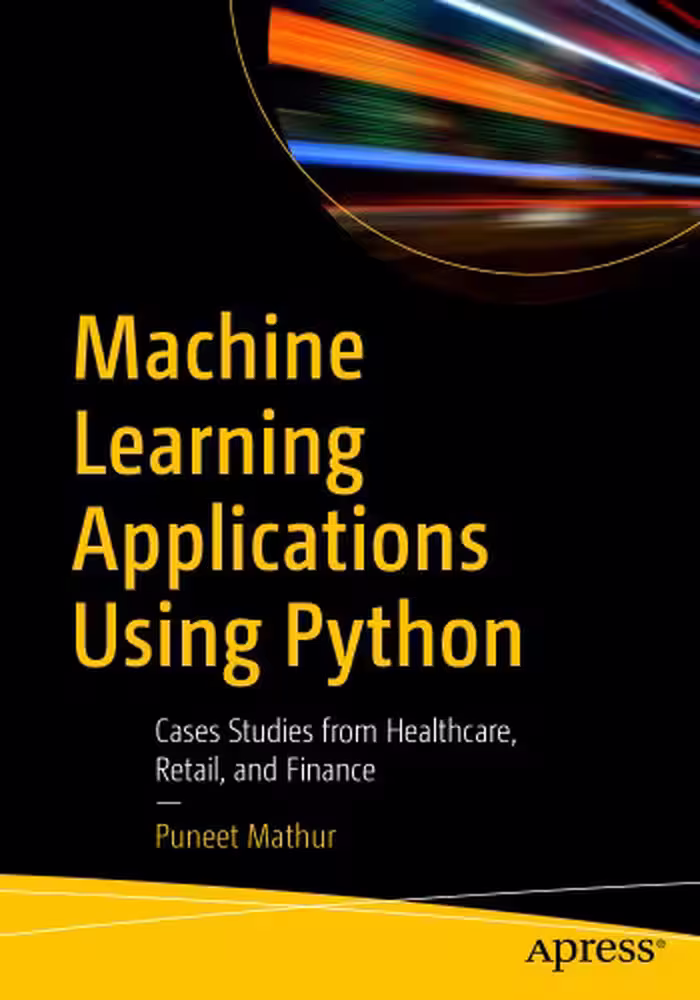 خرید و دانلود نسخه کامل کتاب Machine Learning Applications Using Python: Cases Studies from Healthcare, Retail, and Finance
