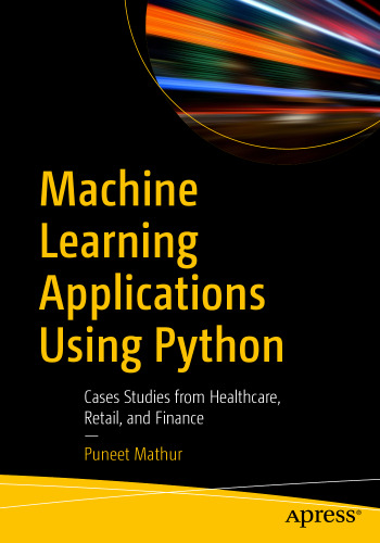 خرید و دانلود نسخه کامل کتاب Machine Learning Applications Using Python: Cases Studies from Healthcare, Retail, and Finance