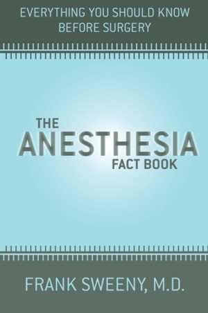 [PDF] دانلود کتاب The Anesthesia Fact Book - Everything You Need To Know Before Surgery, 2003