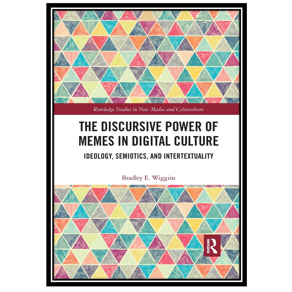 کتاب The Discursive Power of Memes in Digital Culture: Ideology, Semiotics, and Intertextuality اثر Bradley E Wiggins انتشارات مؤلفین طلایی