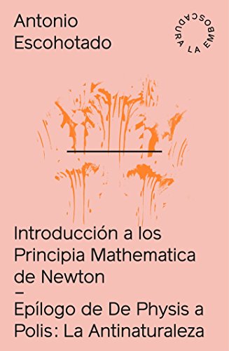 خرید و دانلود نسخه کامل کتاب Introducción a los Principia Mathematica La Antinaturaleza: Introducción a Principia Mathematica de Newton La antinaturaleza (Spanish Edition) - pdf