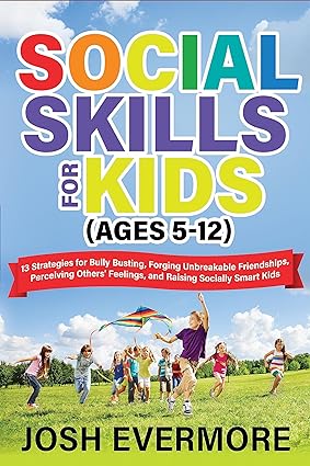 خرید و دانلود نسخه کامل کتاب Social Skills for Kids (Ages 5-12) : 13 Strategies to Bully Busting, Forging Unbreakable Friendships, Perceiving Others’ Feelings and Raising Socially Smart Kids - Pdf
