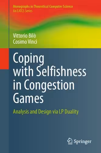 خرید و دانلود نسخه کامل کتاب Coping with Selfishness in Congestion Games: Analysis and Design via LP Duality