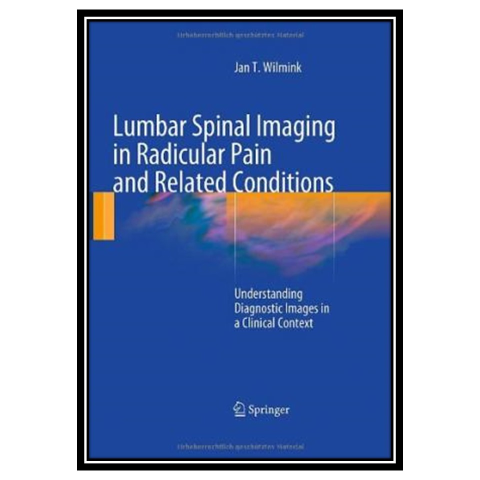 کتاب Lumbar Spinal Imaging in Radicular Pain and Related Conditionsr اثر Jan T Wilmink انتشارات مؤلفین طلایی