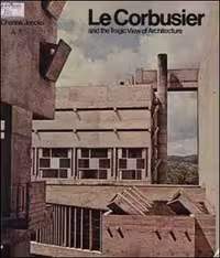 󾕇 دانلود کتاب Le Corbusier and the Tragic View of Architecture - دانلود کتاب های دانشگاهی