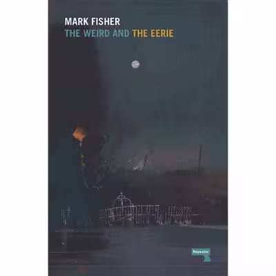 کتاب The Weird and the Eerie اثر Mark Fisher انتشارات Repeater
