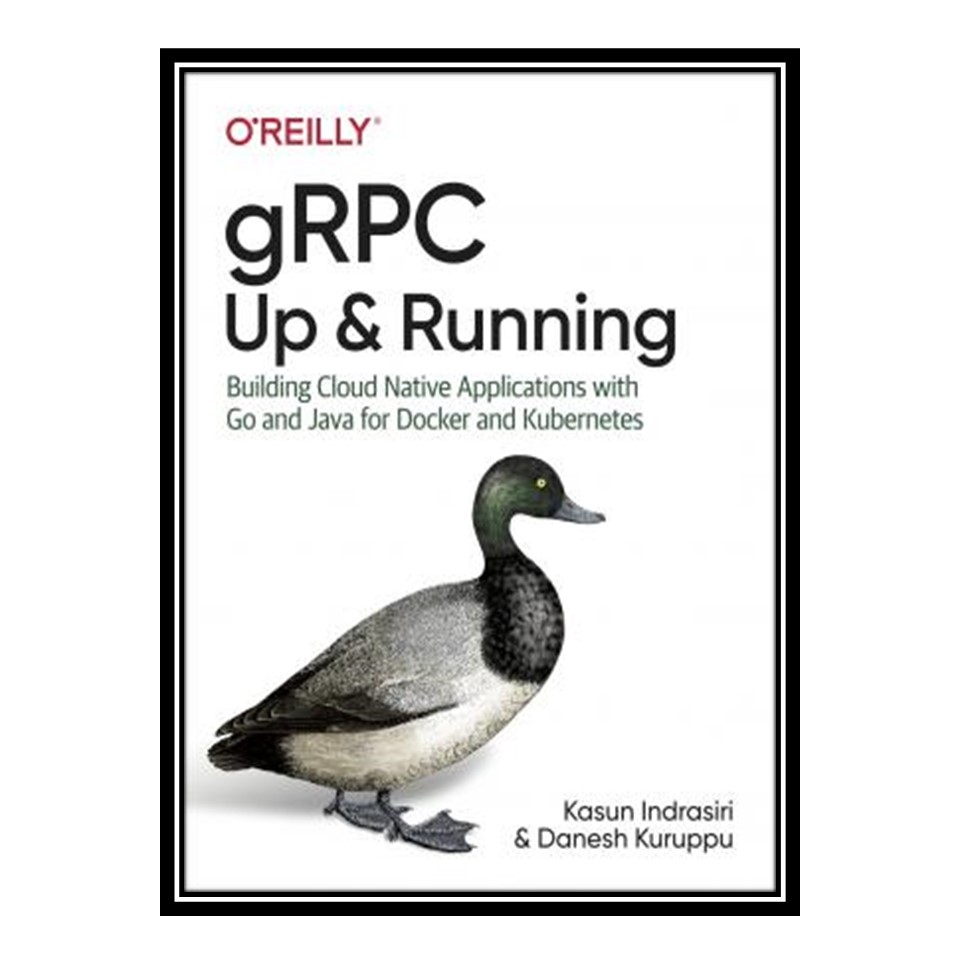 کتاب gRPC: Up and Running اثر Kasun Indrasiri and Danesh Kuruppu انتشارات مؤلفین طلایی