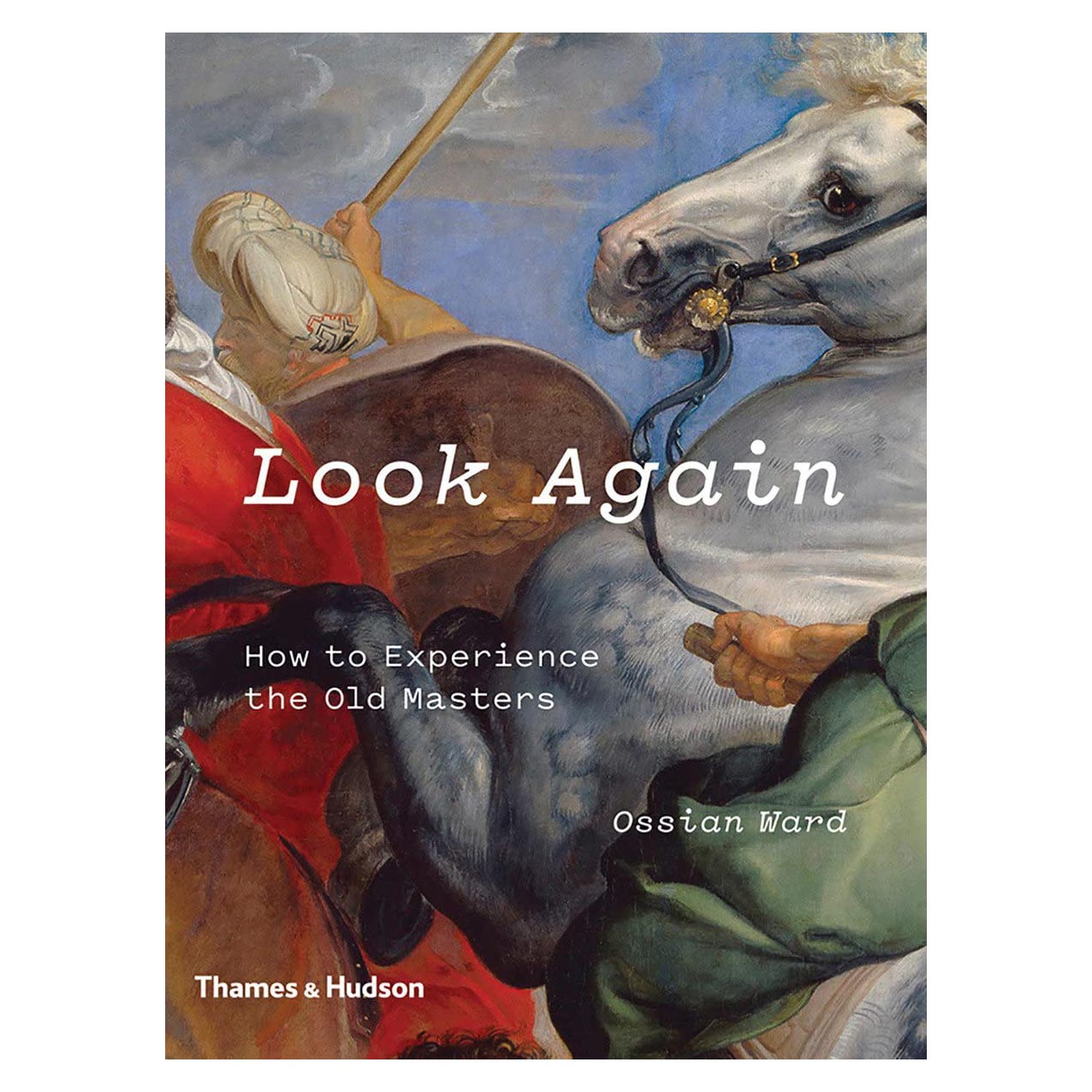 کتاب Look Again : How to Experience the Old Masters اثر Ossian Ward انتشارات تیمز و هادسون