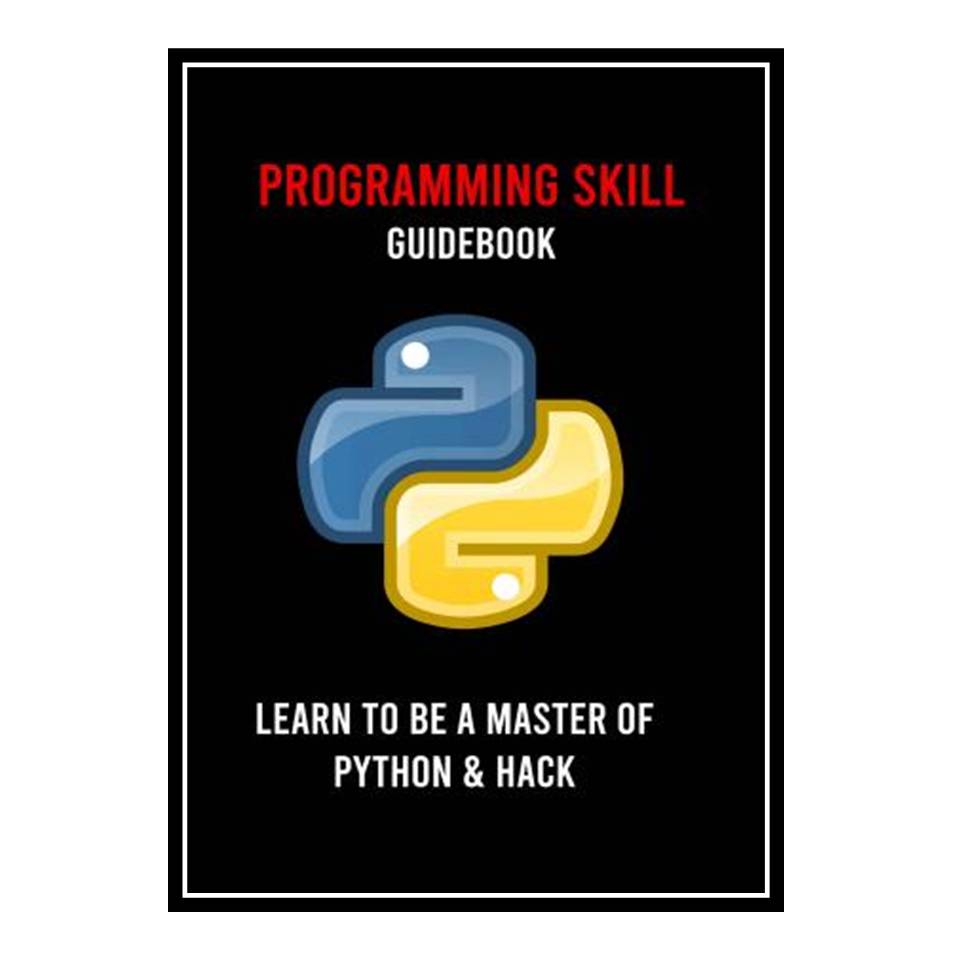 کتاب Programming Skill Guidebook: Learn To Be A Master Of Python &amp; Hack اثر Fidel Neilan انتشارات مؤلفین طلایی