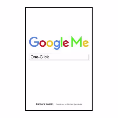 کتاب Google Me : One-Click اثر  Barbara Cassin انتشارات Fordham University Press