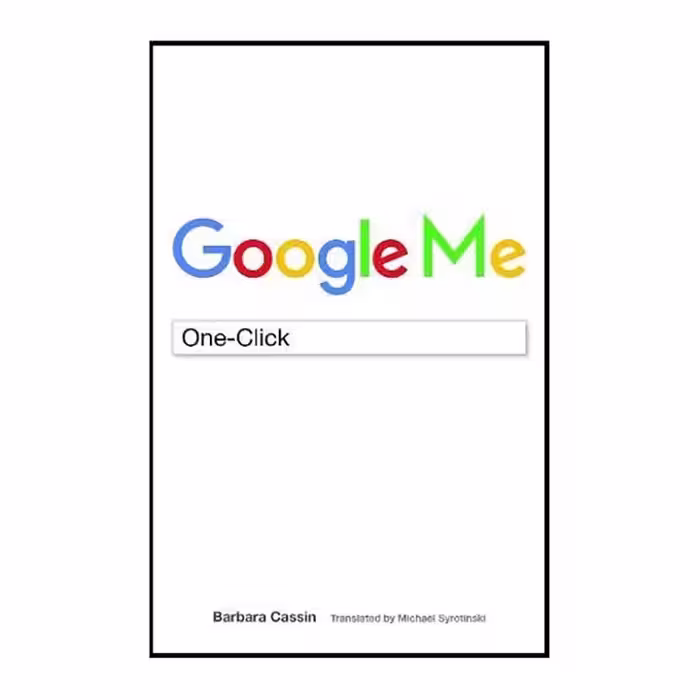 کتاب Google Me : One-Click اثر  Barbara Cassin انتشارات Fordham University Press