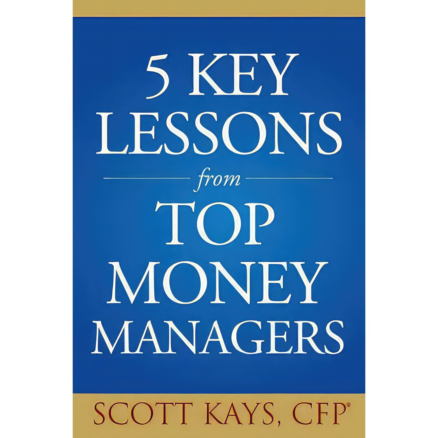 کتاب Five Key Lessons from Top Money Managers اثر Scott Kays انتشارات Wiley