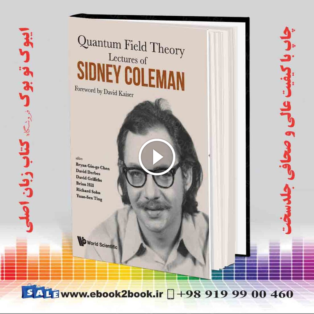 LECTURES OF SIDNEY COLEMAN ON QUANTUM FIELD THEORY