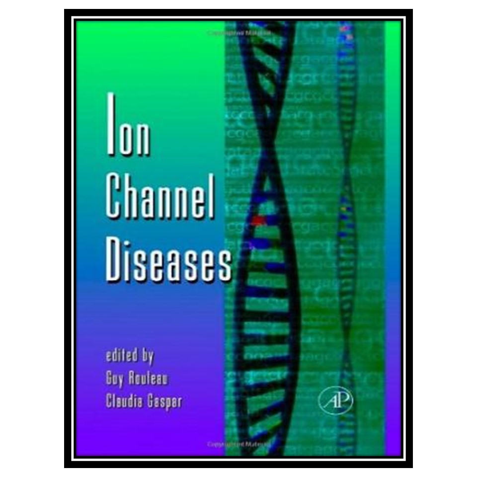 کتاب Ion Channel Diseases اثر Guy Rouleau and Claudia Gaspar انتشارات مؤلفین طلایی