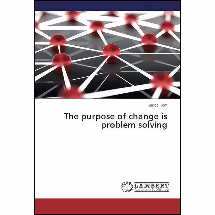 کتاب زبان اصلی The purpose of change is problem solving اثر Janos Korn