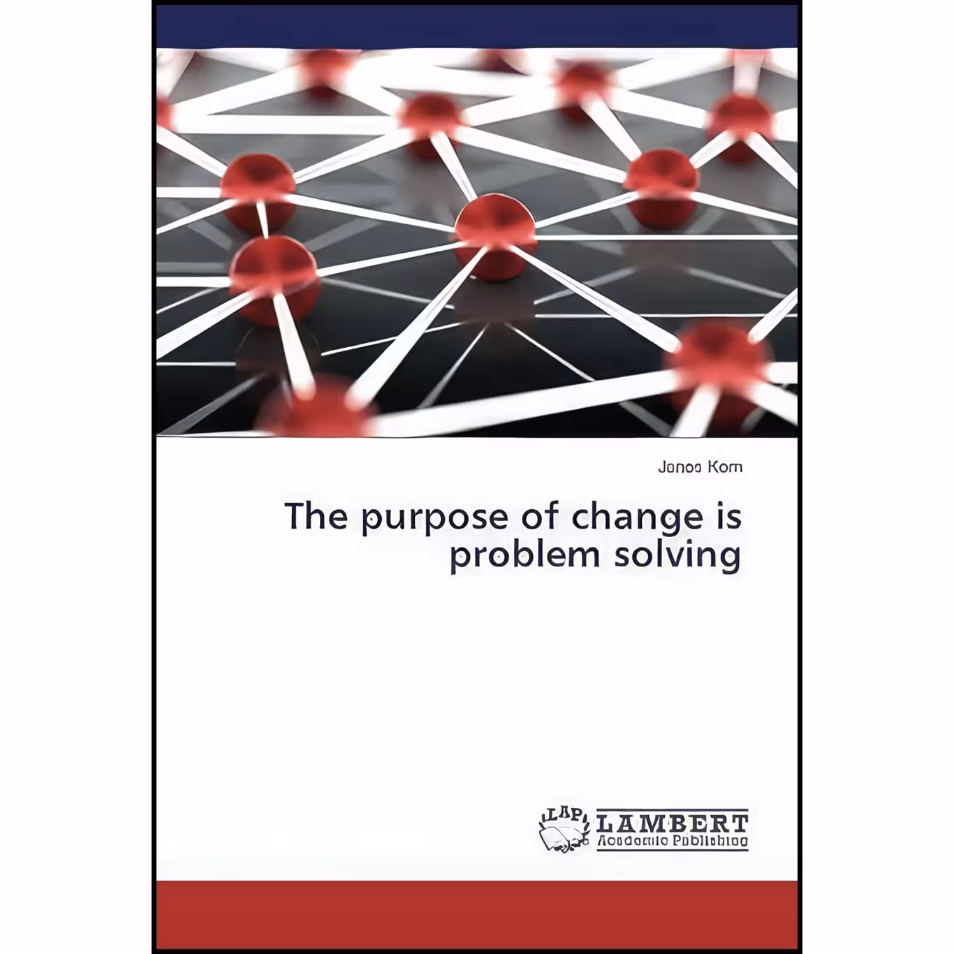 کتاب زبان اصلی The purpose of change is problem solving اثر Janos Korn
