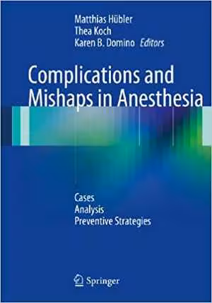 [PDF] دانلود کتاب Complications And Mishaps In Anesthesia - Cases – Analysis – Preventive Strategies, 2014