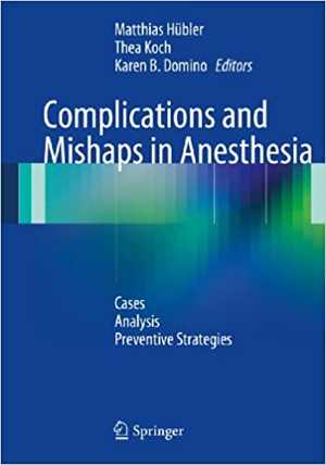 [PDF] دانلود کتاب Complications And Mishaps In Anesthesia - Cases – Analysis – Preventive Strategies, 2014