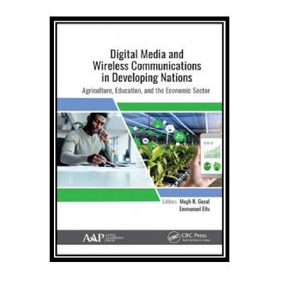 کتاب Digital Media And Wireless Communications In Developing Nations: Agriculture, Education, And The Economic Sector اثر Megh Raj Goyal, Emmanuel Eilu انتشارات مؤلفین طلایی