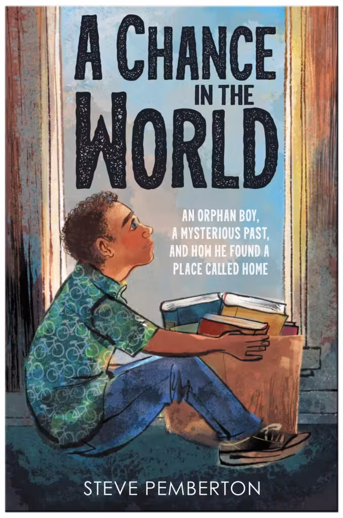 A Chance in the World (Young Readers ): An Orphan Boy, a Mysterious Past, and How He Found a Place Called Home