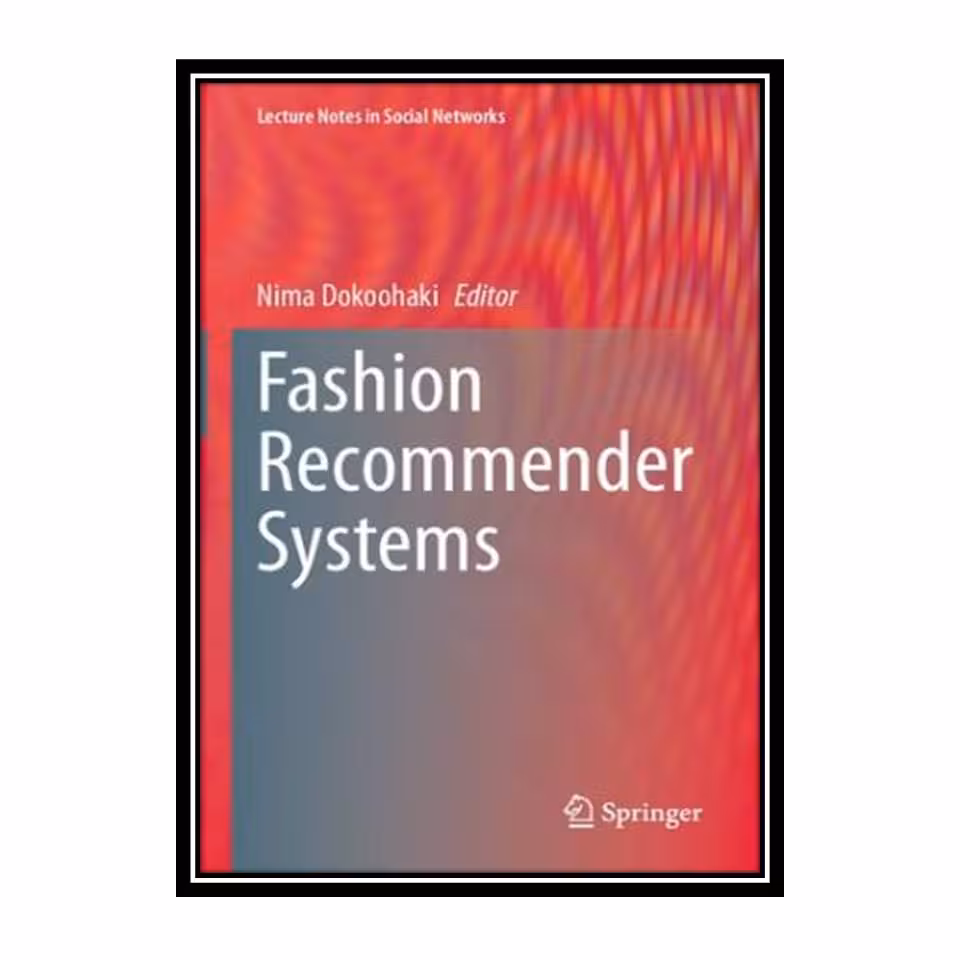 کتاب Fashion Recommender Systems اثر Nima Dokoohaki انتشارات مؤلفین طلایی