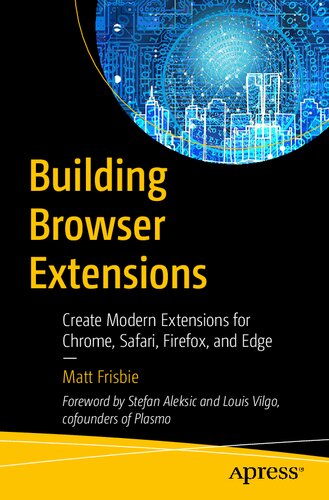 خرید و دانلود نسخه کامل کتاب Building Browser Extensions: Create Modern Extensions for Chrome, Safari, Firefox, and Edge