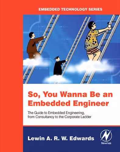 خرید و دانلود نسخه کامل کتاب So You Wanna Be an Embedded Engineer: The Guide to Embedded Engineeering, From Consultancy to the Corporate Ladder - PDF
