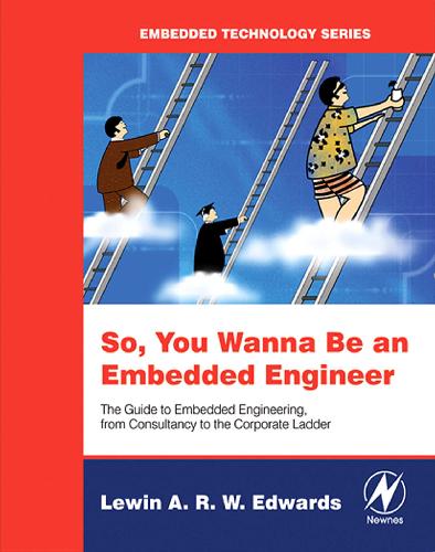 خرید و دانلود نسخه کامل کتاب So You Wanna Be an Embedded Engineer: The Guide to Embedded Engineeering, From Consultancy to the Corporate Ladder - PDF