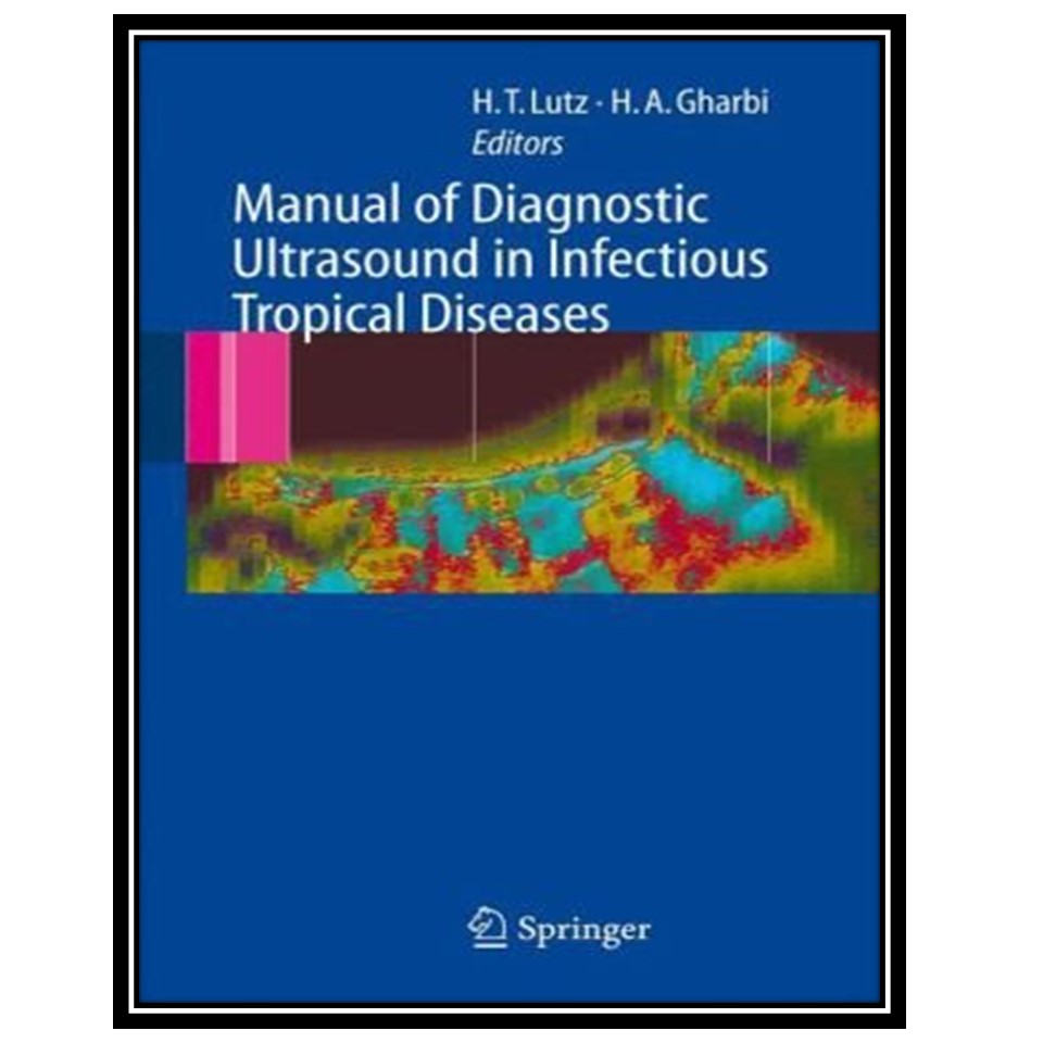 کتاب Manual of Diagnostic Ultrasound in Infectious Tropical Diseases اثر Harald T Lutz and Hassen A Gharbi انتشارات مؤلفین طلایی