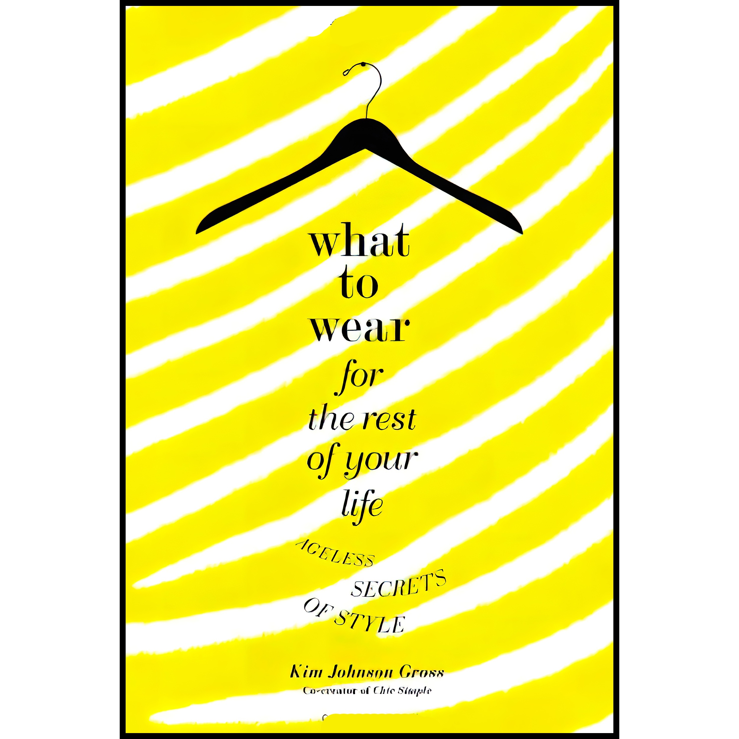 کتاب What to Wear for the Rest of Your Life اثر Kim Johnson Gross انتشارات Grand Central Life & Style