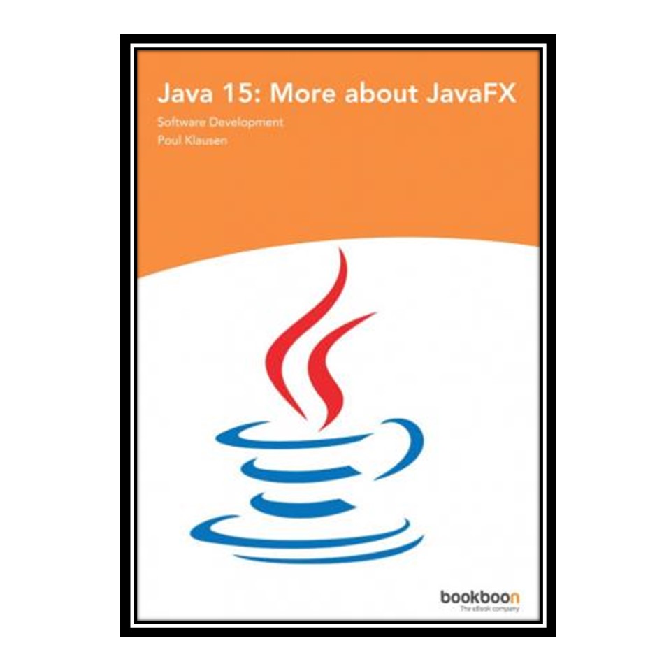 کتاب 	 Java 15: More about JavaFX اثر Poul Klausen انتشارات مؤلفین طلایی