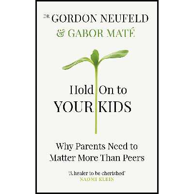 کتاب Hold On To Your Kids اثر Gabor Maté and Gordon Neufeld انتشارات Vermilion