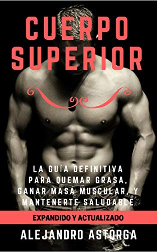 خرید و دانلود نسخه کامل کتاب Cuerpo Superior: La guía definitiva para quemar grasa, ganar masa muscular, y mantenerte saludable (Spanish Edition) - Pdf