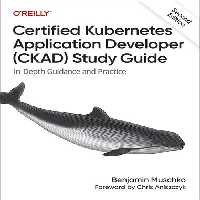 خرید و دانلود نسخه کامل کتاب Certified Kubernetes Application Developer (CKAD) Study Guide, 2nd Edition