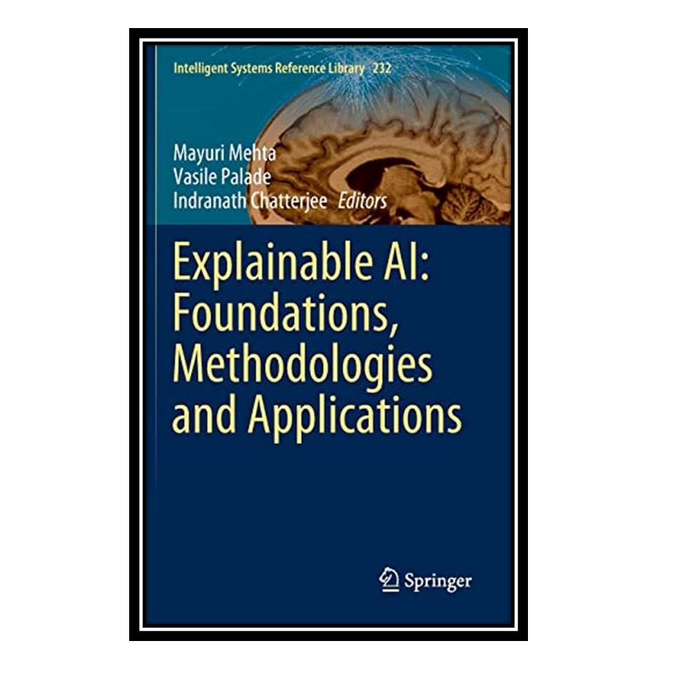 کتاب Explainable AI Foundations Methodologies and Applications