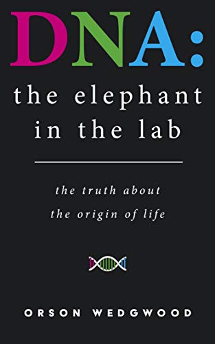 خرید و دانلود نسخه کامل کتاب DNA: the elephant in the lab: the truth about the origin of life - pdf