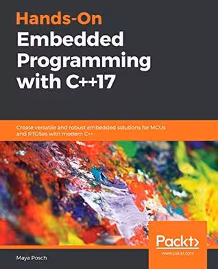 خرید و دانلود نسخه کامل کتاب Hands-on embedded programming with C   17: create versatile and robust embedded solutions for MCUs and RTOSes with modern C
