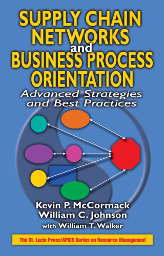 خرید و دانلود نسخه کامل کتاب Supply Chain Networks and Business Process Orientation: Advanced Strategies and Best Practices (Apics Series on Resource Management)
