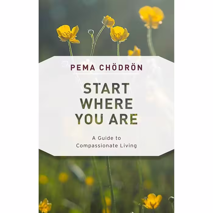 کتاب Start Where You Are: A Guide to Compassionate Living اثر Pema Chouml and drouml;n انتشارات Shambhala