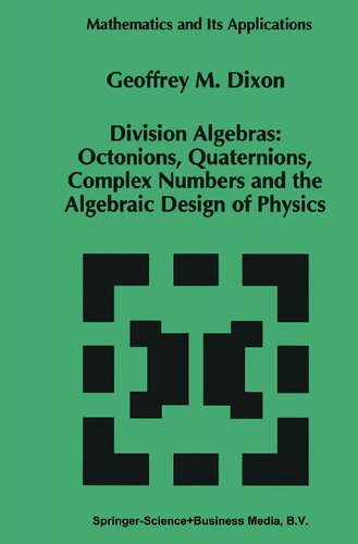 خرید و دانلود نسخه کامل کتاب Division Algebras: Octonions, Quaternions, Complex Numbers and the Algebraic Design of Physics