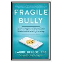 کتاب Fragile Bully: Understanding Our Destructive Affair with Narcissism in the Age of Trump اثر Laurie Helgoe انتشارات مؤلفین طلایی