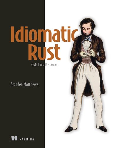 خرید و دانلود نسخه کامل کتاب Idiomatic Rust: Code like a Rustacean By Brenden Matthews (Final Release)