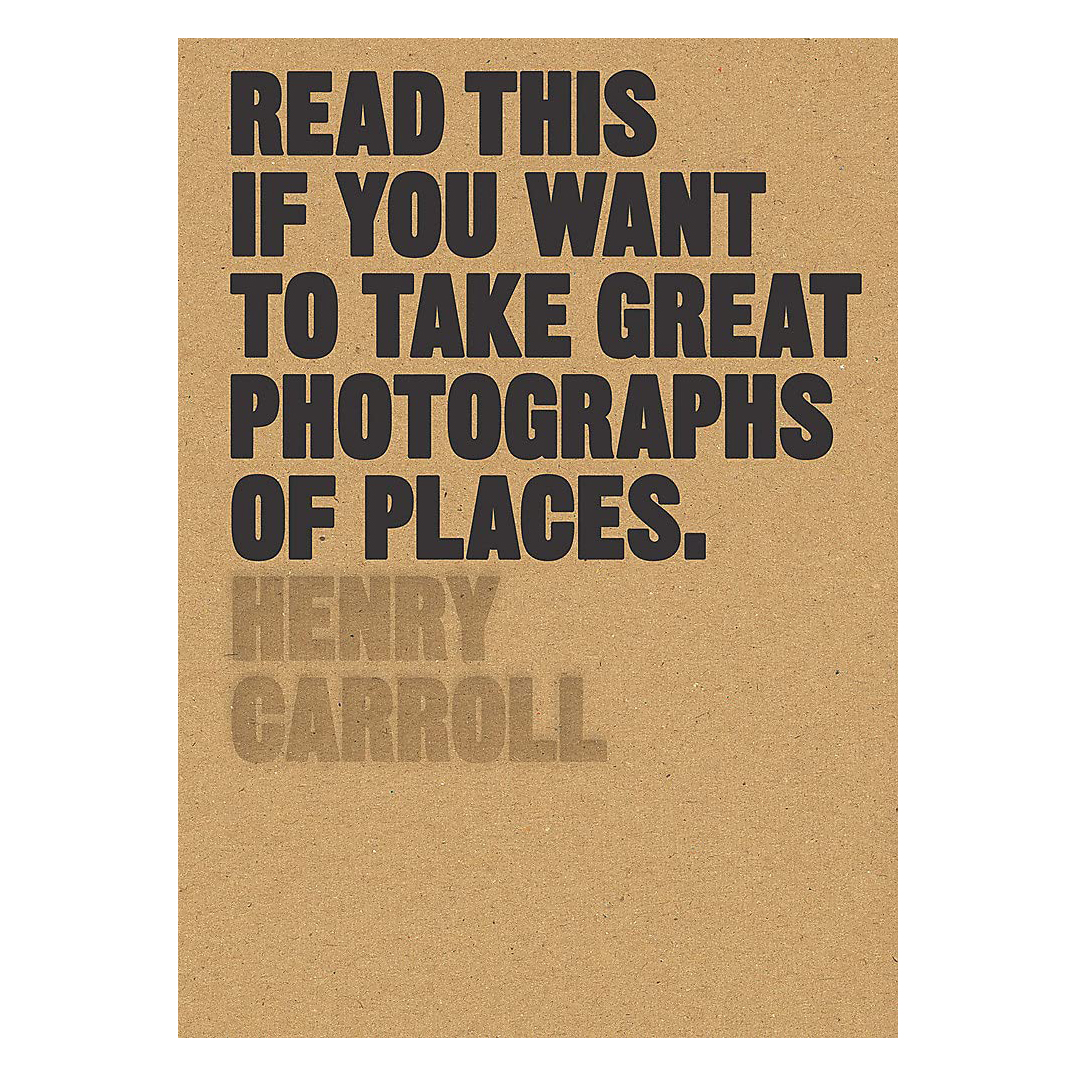 کتاب Read This if You Want to Take Great Photographs of Places اثر Henry Carroll انتشارات Laurence King