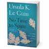 کتاب No Time to Spare اثر Ursula K. Le Guin انتشارات Houghton Mifflin Harcourt Trade and Reference