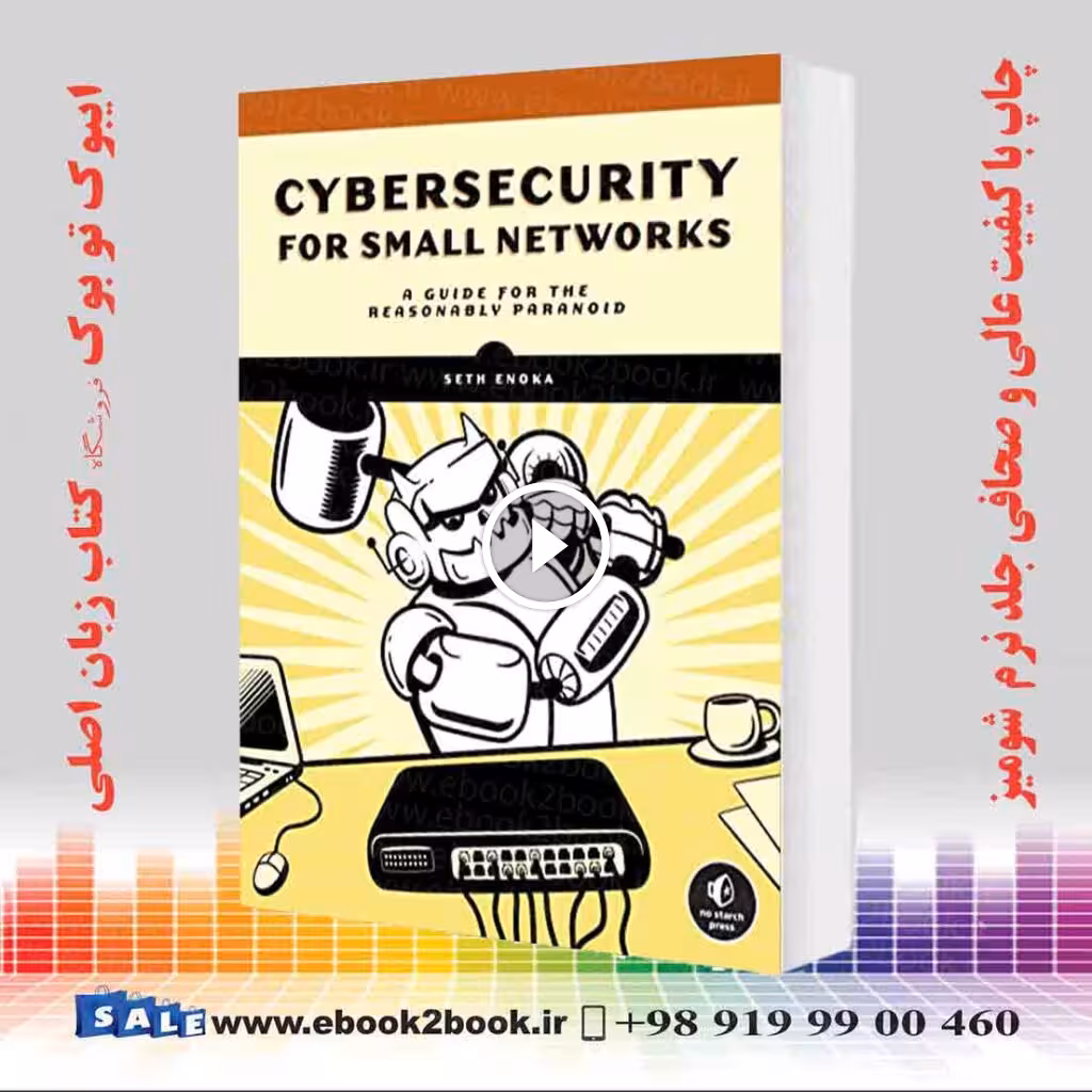Cybersecurity for Small Networks : A Guide for the Reasonably Paranoid