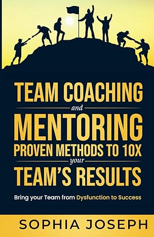 خرید و دانلود کتاب Team Coaching and Mentoring Proven Methods to 10X your Teams Results